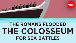 The Romans flooded the Colosseum for sea battles - Janelle Peters
