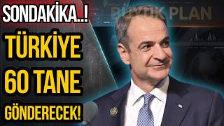 TÜRKİYE YUNAN'A 60 TANE GÖNDERİYOR!
