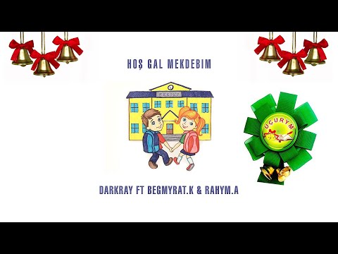 Darkray ft Begmyrat.K & Rahym.A - Hoş Gal Mekdebim