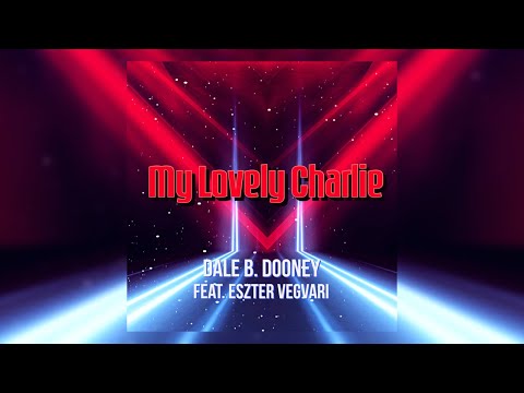 Dale B. Dooney feat. Eszter Vegvari - My Lovely Charlie [Video Edit]