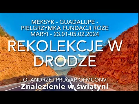 WSZYSTKIE KOLORY RÓŻAŃCA - REKOLEKCJE W DRODZE - Meksyk - Guadalupe - Znalezienie - 23.01-05.02.24