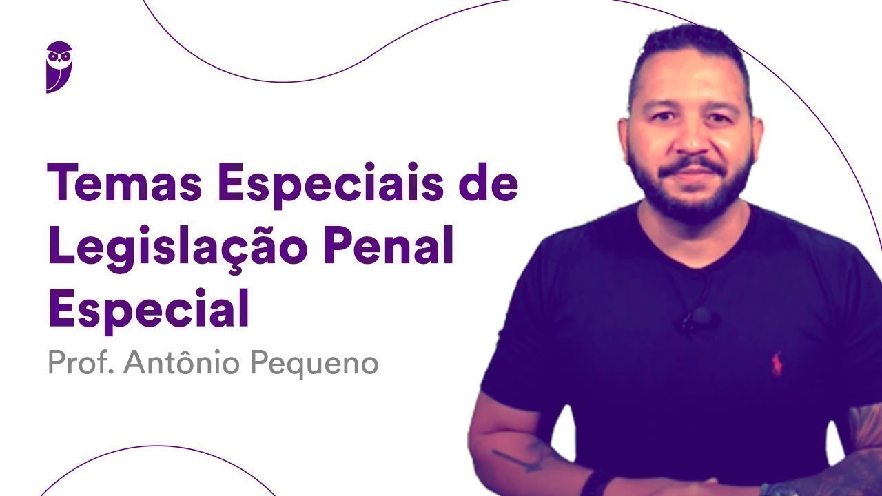 Temas Especiais de Legislação Penal Especial - Prof. Antônio Pequeno