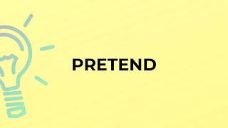 What is the meaning of the word PRETEND