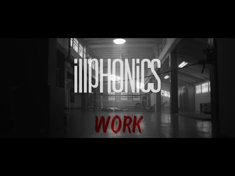 iLLPHONiCS - "Work" | Official Music Video