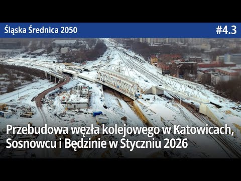 #4.3 Przelot nad przebudową węzła kolejowego w Katowicach, Sosnowcu i Będzinie w Styczniu 2026!