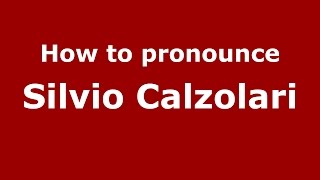 How to pronounce Silvio Calzolari