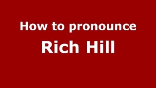 How to pronounce Rich Hill