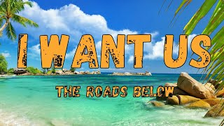I Want Us Lyrics - The Roads Below I Want Us Lyrics - The Roads Below