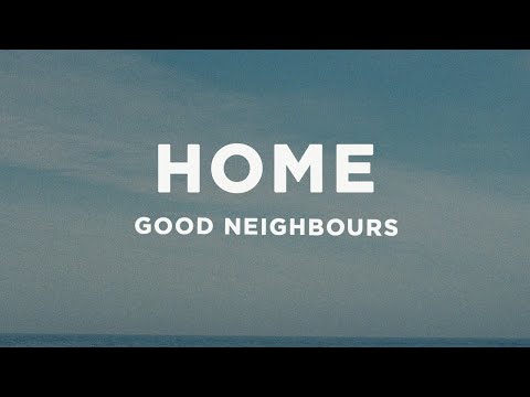 Good Neighbours - Home (Lyrics)