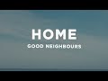 Good Neighbours - Home (Lyrics) Good Neighbours - Home (Lyrics)