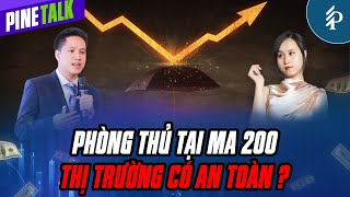 Phòng thủ tại MA 200, Thị trường có an toàn? | Pinetalk – Tiêu điểm chứng khoán