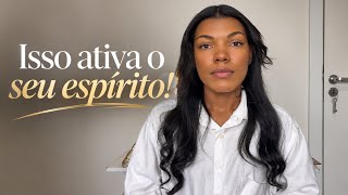 Essa atitude simples ativa o seu espírito. 