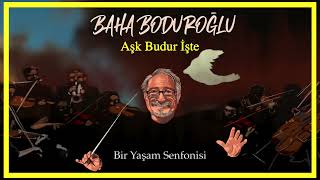 Baha Boduroğlu / Aşk Budur İşte