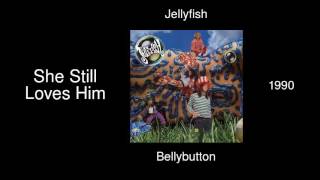 Jellyfish - She Still Loves Him - Bellybutton [1990]