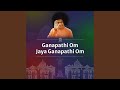 Ganapathi Om Jaya Ganapathi Om