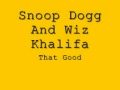 Snoop Dogg and Wiz Khalifa- That Good (Lyrics ...