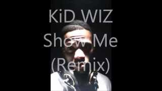 KiD WiZ- Show Me (Remix) Kid Ink, Chris Brown
