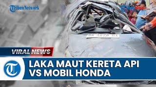 KRONOLOGI Kecelakaan Maut Kereta Api VS Mobil Honda Mobilio hingga Korban Tewas di TKP