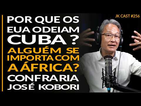 Por que os EUA odeiam Cuba, Alguém se Importa com a África, Confraria José Kobori - JK Cast #256