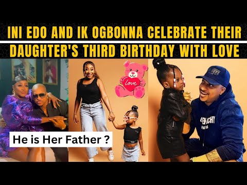 Ini Edo & IK Ogbonna Celebrate Their Daughters Third Birthday! Is He The Father ? See Video