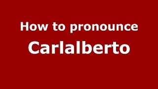 How to pronounce Carlalberto