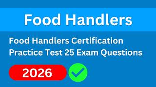 Food Handlers Certification Practice Test 2026 | 25 Exam Questions Explained