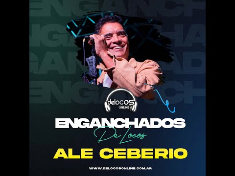 Enganchados Ale Ceberio​ | De Locos Online
