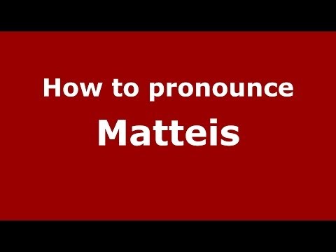 How to pronounce Matteis