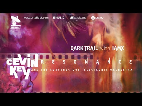 CEVIN KEY: "Dark Trail (with IAMX)" from Resonance #ARTOFFACT