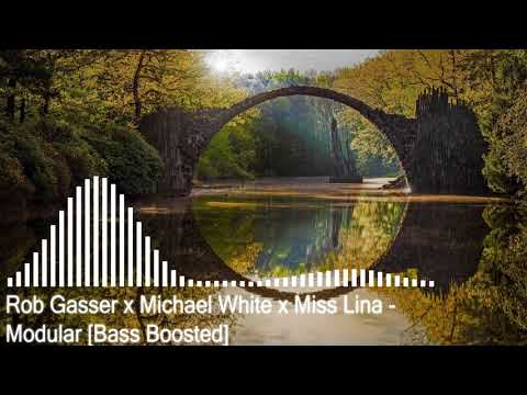 Rob Gasser x Michael White x Miss Lina   Modular Bass Boosted