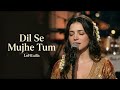 Dil Se Mujhe Tum LoFiLulla Lofilulla 80s