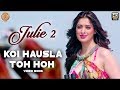 New Songs 2017 Koi Hausla Toh Hoh Julie 2 Pahlaj Nihalani Raai Laxmi Deepak Shivdasani