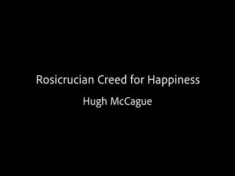 Rosicrucian Creed for Happiness - Hugh McCague