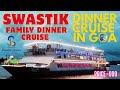 SWASTIK FAMILY DINNER CRUISE IN GOA FULL INFORMATION