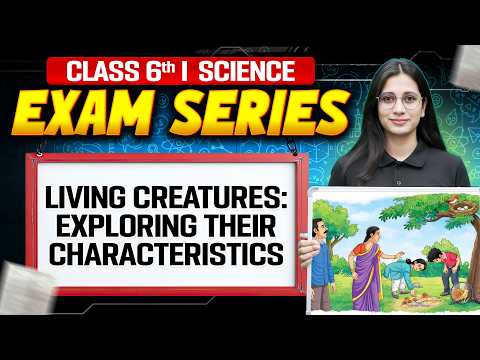 Living Creatures: Exploring Their Characteristics 25 Mins | Science For Class 6 | Exam Series NCERT