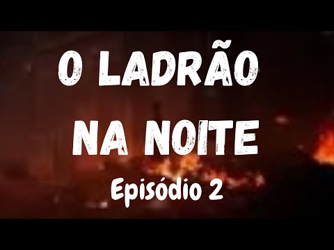 O Ladrão na Noite - Episódio 2 - [ ESTAIS VÓS PREPARADOS ] Vigiai, Jesus está Voltando!