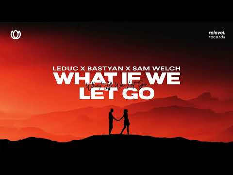 LEDUC x Bastyan - What If We Let Go (feat. Sam Welch)