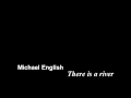 Michael English - There is a river