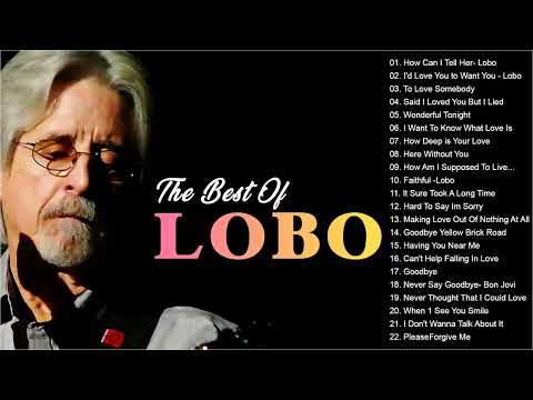 Lobo Best Songs Ever - Lobo Greatest Hits Full Album - Lobo Nonstop Songs