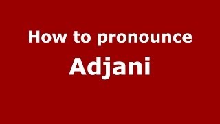 How to pronounce Adjani