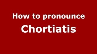 How to pronounce Chortiatis
