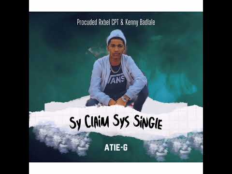 Atie-G - Sy Claim Sys Single ( ft. Rxbel CPT & Kenny Badlalel )