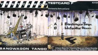 Testcard F --  Unfamiliar Room + Bandwagon Tango 7''