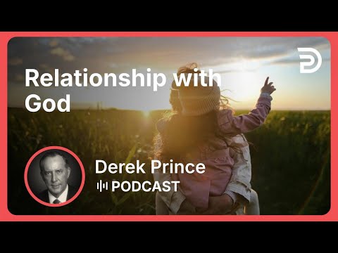 Relationship with God | Part 1 - The Vine and the Branches | Derek Prince