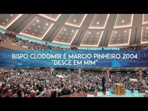 LOUVOR - BISPO CLODOMIR E MARCIO PINHEIRO - DESCE EM MIM