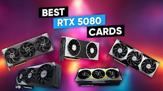 Best RTX 5080 GPUs That You Can Buy