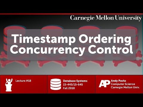 CMU Database Systems - 18 Timestamp Ordering Concurrency Control (Fall 2018)
