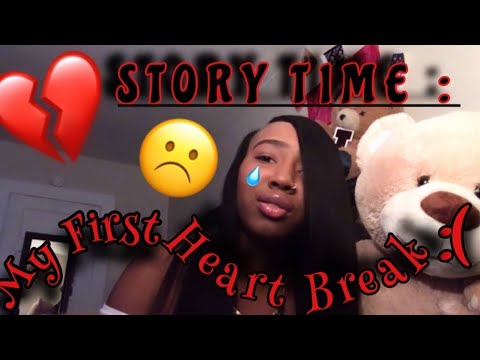 STORYTIME : First Time Getting My Heart Broken 💔😢