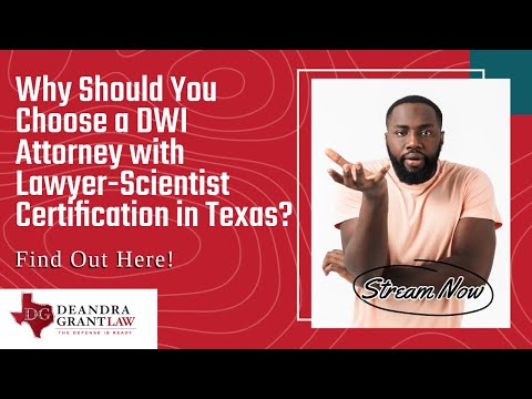 Why Should You Choose a DWI Attorney with Lawyer-Scientist Certification in Texas? Find Out Here!