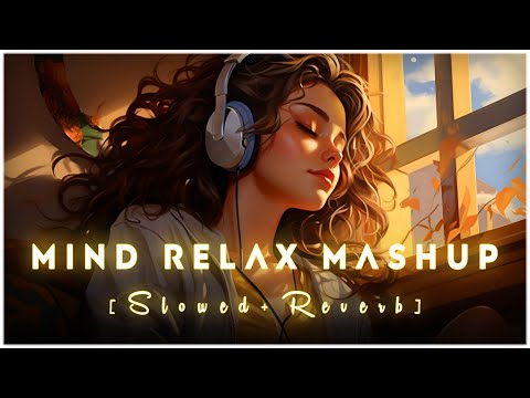 Mind Fresh Mashup 🪷 Slowed & Reverb ❤️ Arijit Sing Love Mashup 😍 Heart Touching Songs - 83
